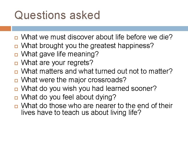 Questions asked What we must discover about life before we die? What brought you