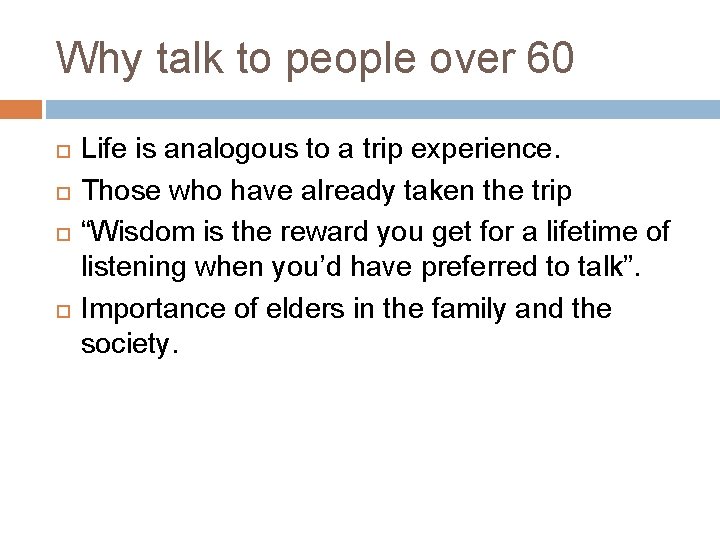 Why talk to people over 60 Life is analogous to a trip experience. Those