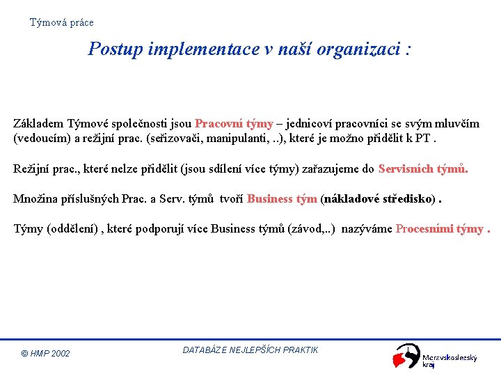 Týmová práce Postup implementace v naší organizaci : Základem Týmové společnosti jsou Pracovní týmy