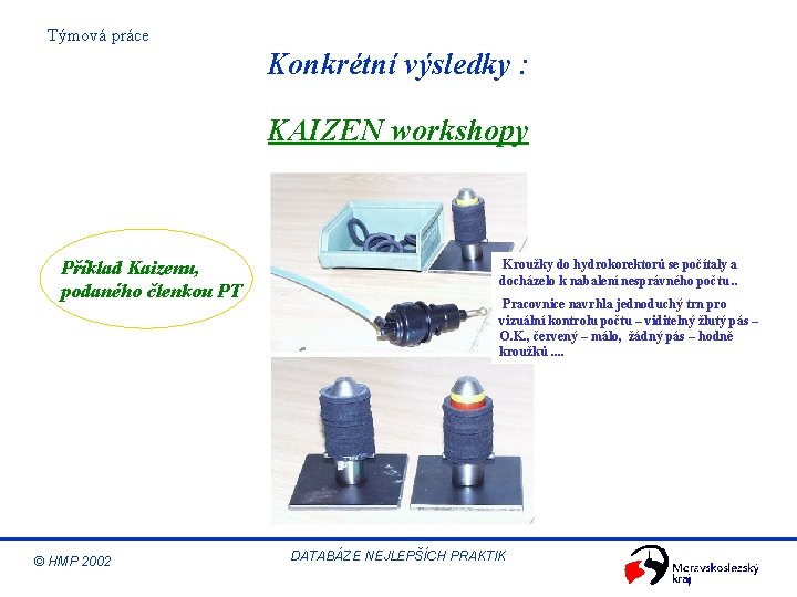 Týmová práce Konkrétní výsledky : KAIZEN workshopy Příklad Kaizenu, podaného členkou PT © HMP