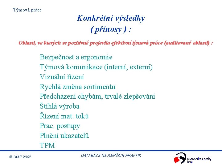 Týmová práce Konkrétní výsledky ( přínosy ) : Oblasti, ve kterých se pozitivně projevila