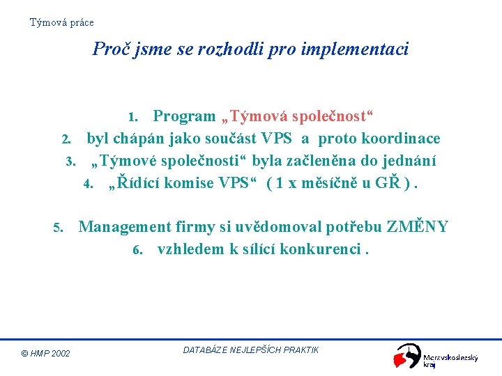 Týmová práce Proč jsme se rozhodli pro implementaci Program „Týmová společnost“ 2. byl chápán