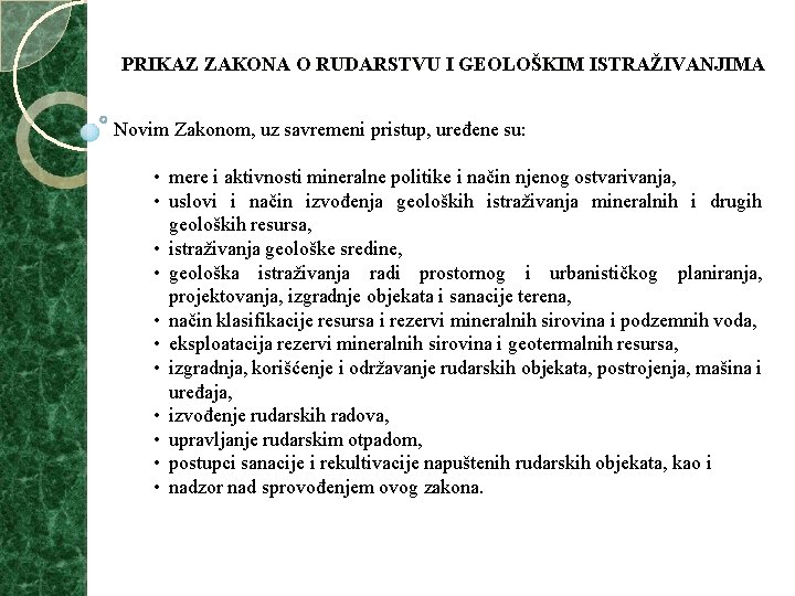 PRIKAZ ZAKONA O RUDARSTVU I GEOLOŠKIM ISTRAŽIVANJIMA Novim Zakonom, uz savremeni pristup, uređene su: