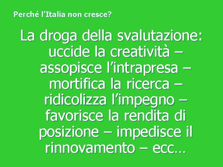 Perché l’Italia non cresce? La droga della svalutazione: uccide la creatività – assopisce l’intrapresa