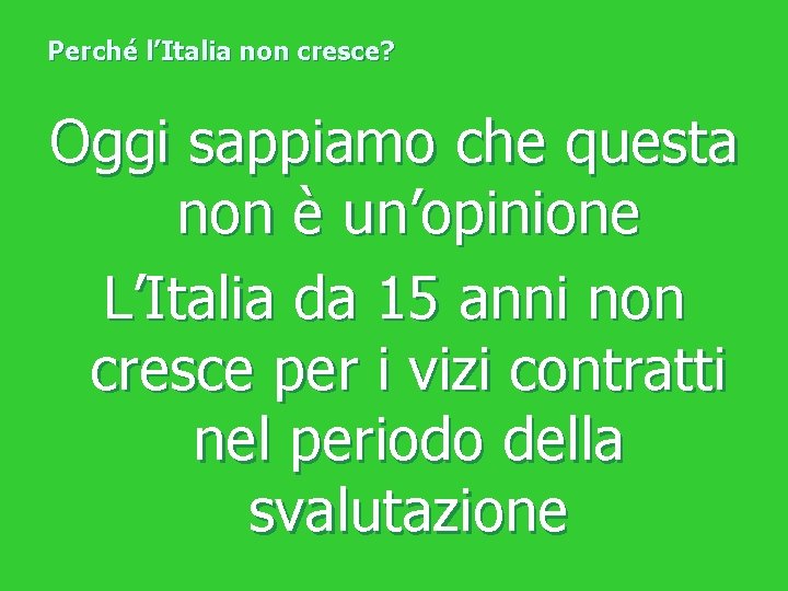 Perché l’Italia non cresce? Oggi sappiamo che questa non è un’opinione L’Italia da 15