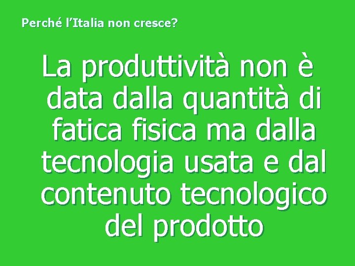 Perché l’Italia non cresce? La produttività non è data dalla quantità di fatica fisica