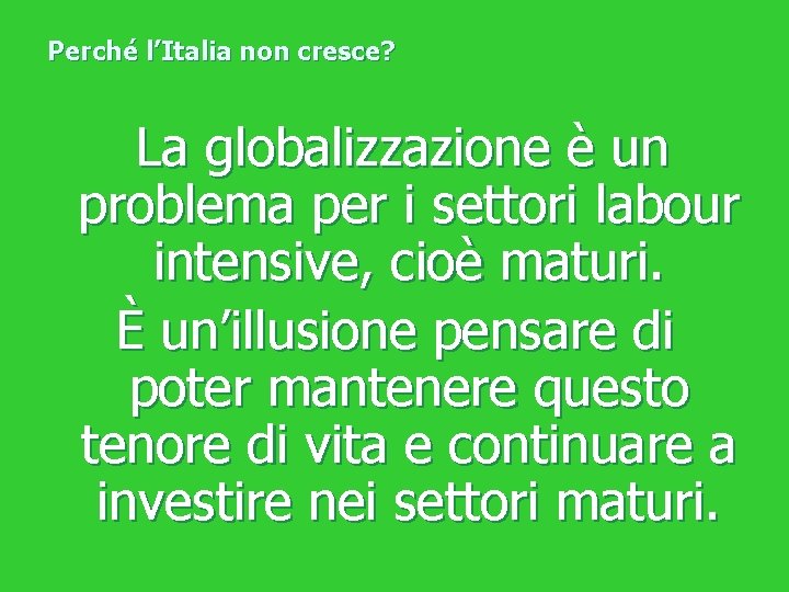 Perché l’Italia non cresce? La globalizzazione è un problema per i settori labour intensive,