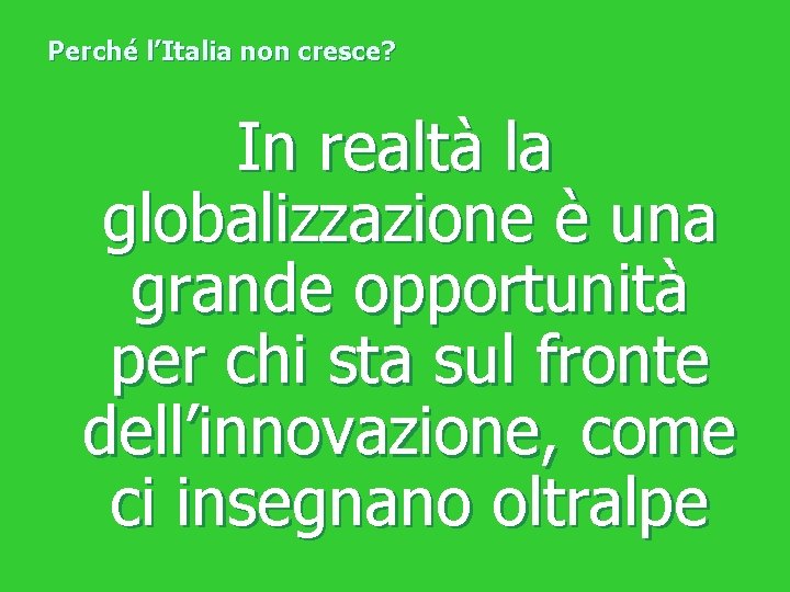 Perché l’Italia non cresce? In realtà la globalizzazione è una grande opportunità per chi