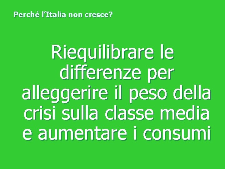 Perché l’Italia non cresce? Riequilibrare le differenze per alleggerire il peso della crisi sulla