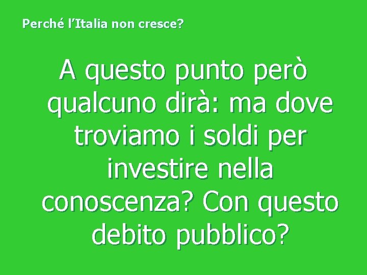 Perché l’Italia non cresce? A questo punto però qualcuno dirà: ma dove troviamo i