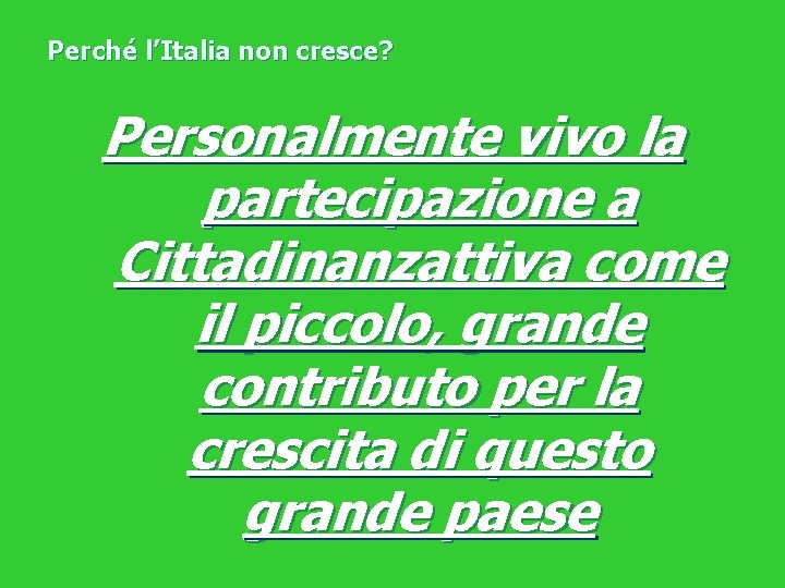 Perché l’Italia non cresce? Personalmente vivo la partecipazione a Cittadinanzattiva come il piccolo, grande