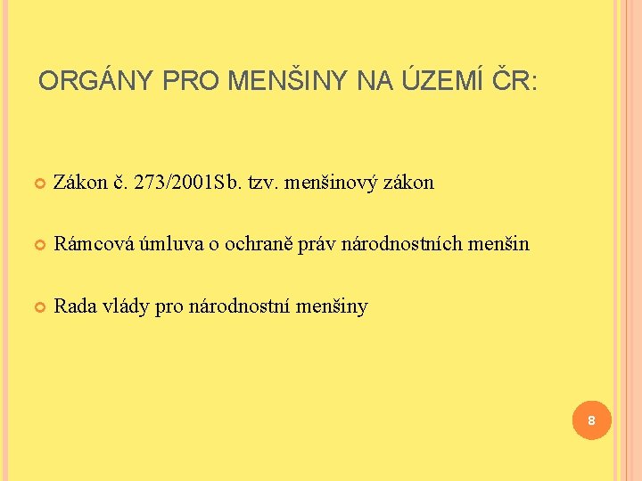 ORGÁNY PRO MENŠINY NA ÚZEMÍ ČR: Zákon č. 273/2001 Sb. tzv. menšinový zákon Rámcová