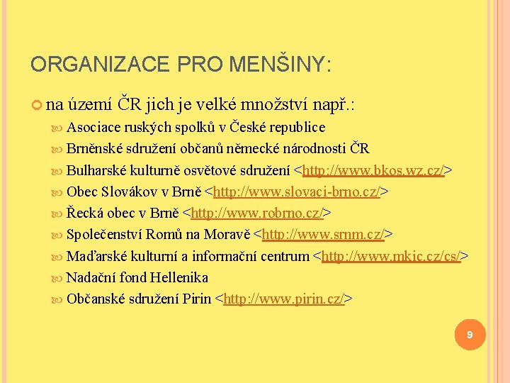 ORGANIZACE PRO MENŠINY: na území ČR jich je velké množství např. : Asociace ruských