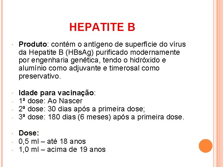 HEPATITE B Produto: contém o antígeno de superfície do vírus da Hepatite B (HBs.