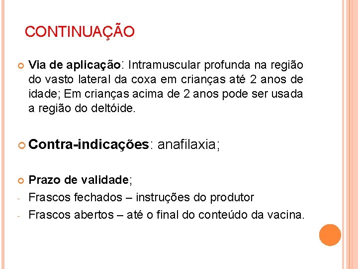 CONTINUAÇÃO Via de aplicação: Intramuscular profunda na região do vasto lateral da coxa em