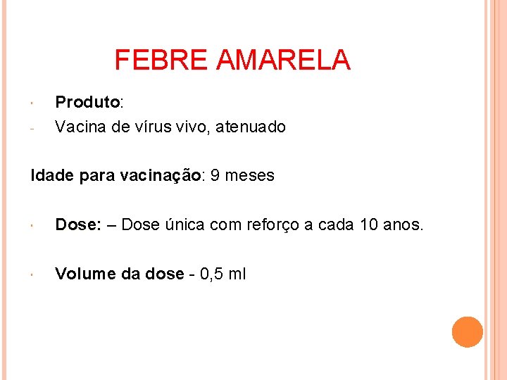 FEBRE AMARELA - Produto: Vacina de vírus vivo, atenuado Idade para vacinação: 9 meses