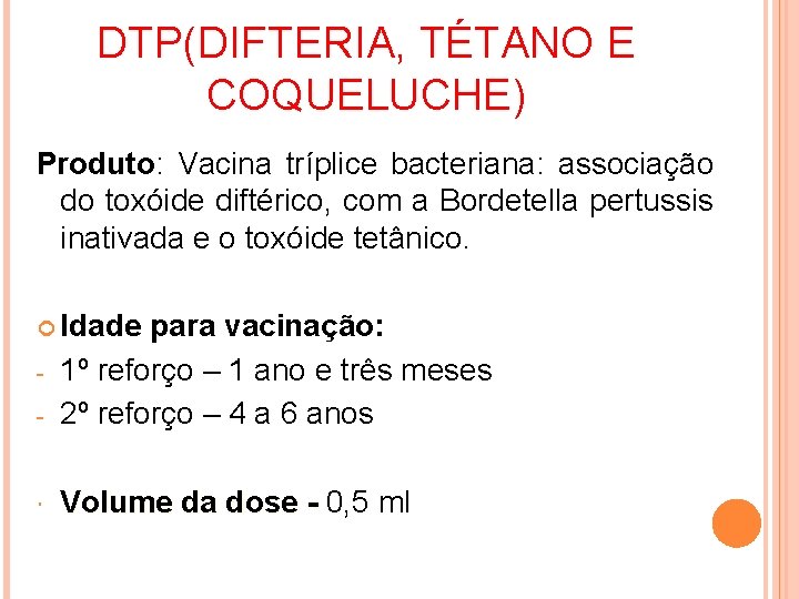 DTP(DIFTERIA, TÉTANO E COQUELUCHE) Produto: Vacina tríplice bacteriana: associação do toxóide diftérico, com a