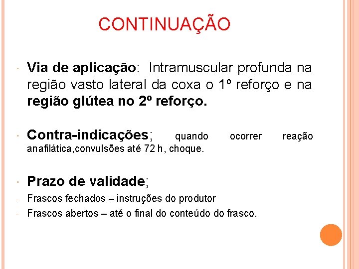 CONTINUAÇÃO Via de aplicação: Intramuscular profunda na região vasto lateral da coxa o 1º