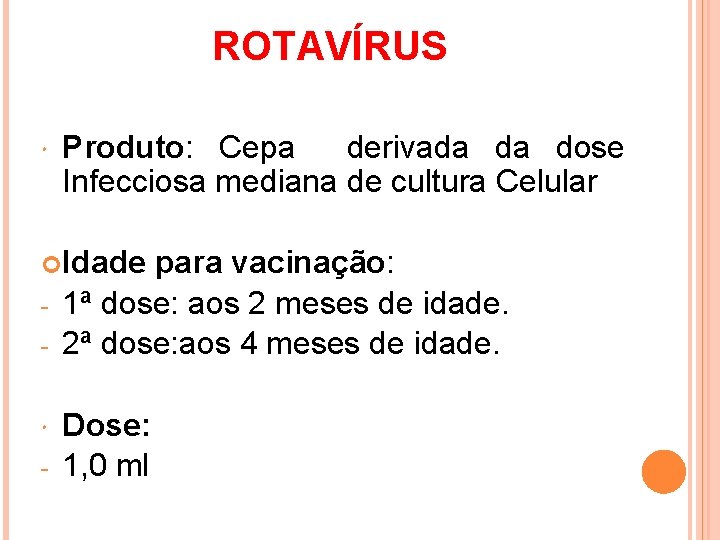 ROTAVÍRUS Produto: Cepa derivada da dose Infecciosa mediana de cultura Celular Idade - para