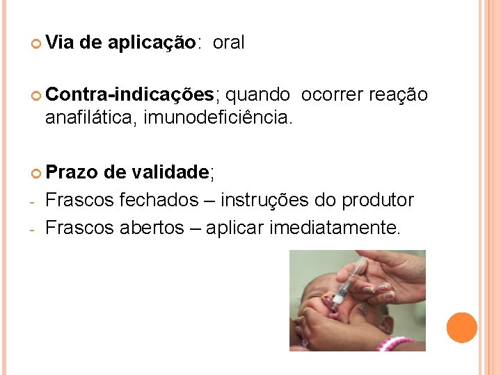  Via de aplicação: oral Contra-indicações; quando ocorrer reação anafilática, imunodeficiência. Prazo - de