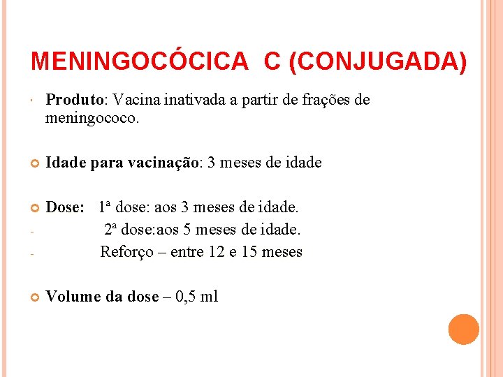 MENINGOCÓCICA C (CONJUGADA) Produto: Vacina inativada a partir de frações de meningococo. Idade para