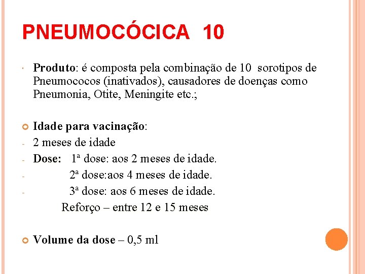 PNEUMOCÓCICA 10 Produto: é composta pela combinação de 10 sorotipos de Pneumococos (inativados), causadores