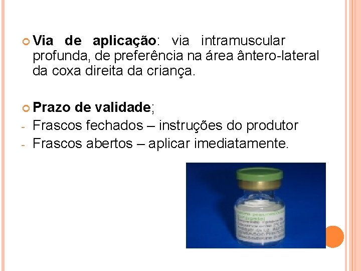  Via de aplicação: via intramuscular profunda, de preferência na área ântero-lateral da coxa