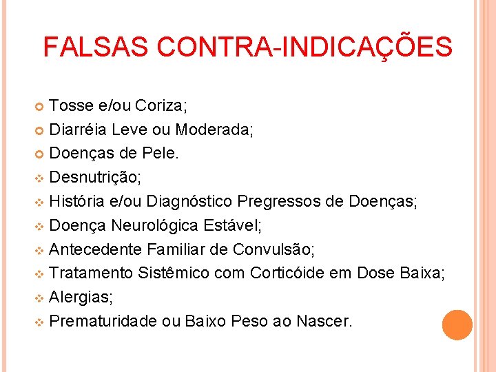 FALSAS CONTRA-INDICAÇÕES Tosse e/ou Coriza; Diarréia Leve ou Moderada; Doenças de Pele. v Desnutrição;