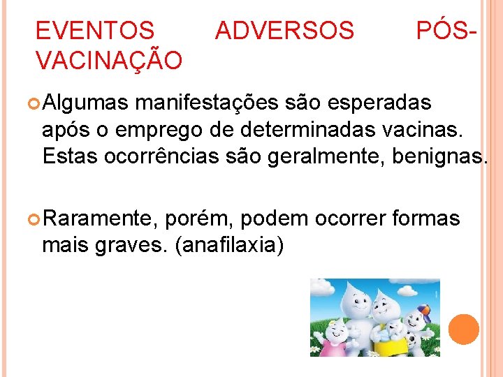 EVENTOS VACINAÇÃO ADVERSOS PÓS- Algumas manifestações são esperadas após o emprego de determinadas vacinas.