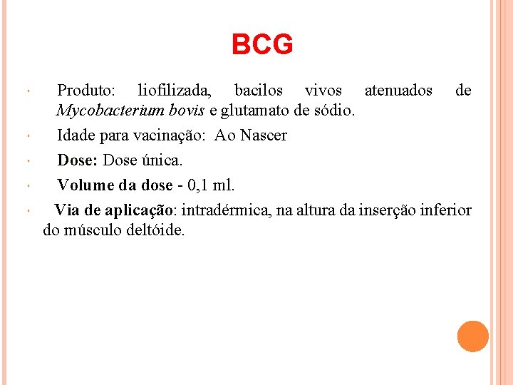 BCG Produto: liofilizada, bacilos vivos atenuados de Mycobacterium bovis e glutamato de sódio. Idade