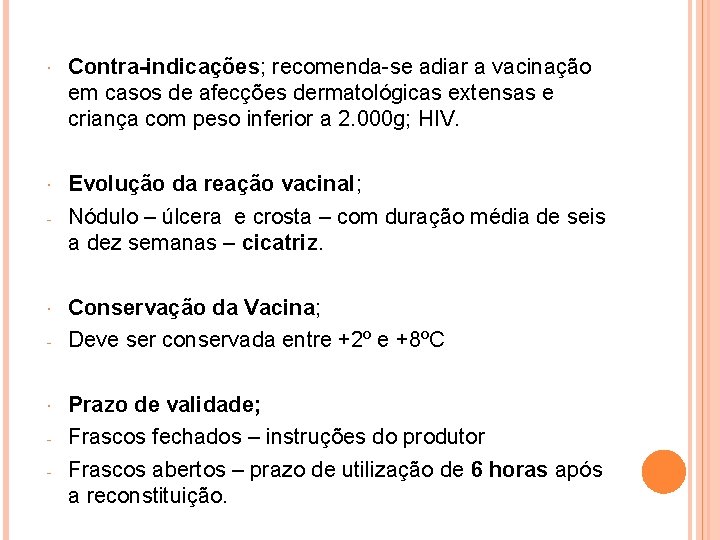  Contra-indicações; recomenda-se adiar a vacinação em casos de afecções dermatológicas extensas e criança