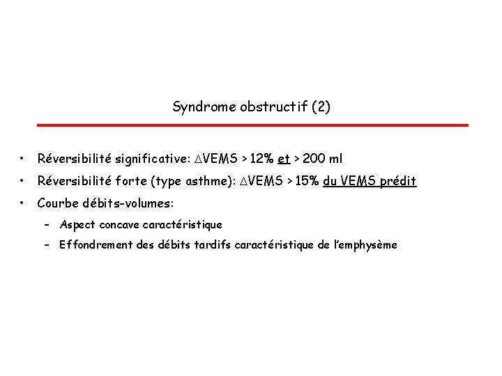 Syndrome obstructif (2) • Réversibilité significative: VEMS > 12% et > 200 ml •