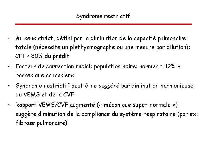 Syndrome restrictif • Au sens strict, défini par la diminution de la capacité pulmonaire