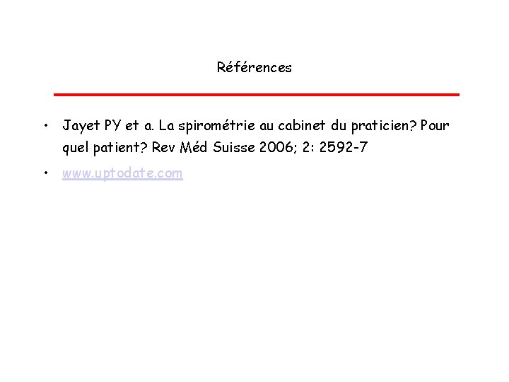 Références • Jayet PY et a. La spirométrie au cabinet du praticien? Pour quel
