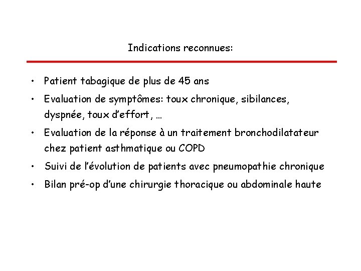 Indications reconnues: • Patient tabagique de plus de 45 ans • Evaluation de symptômes: