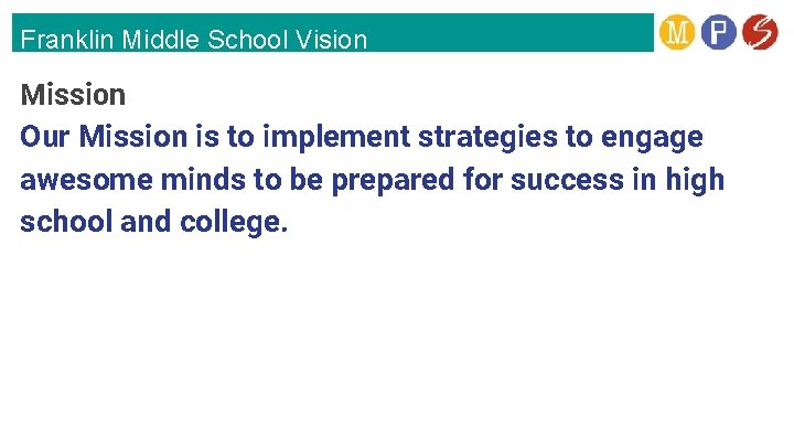 Franklin Middle School Vision Mission Our Mission is to implement strategies to engage awesome