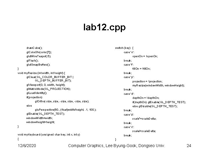 lab 12. cpp draw. Cube(); gl. Color 3 fv(color[7]); glut. Wire. Teapot(. 5); gl.
