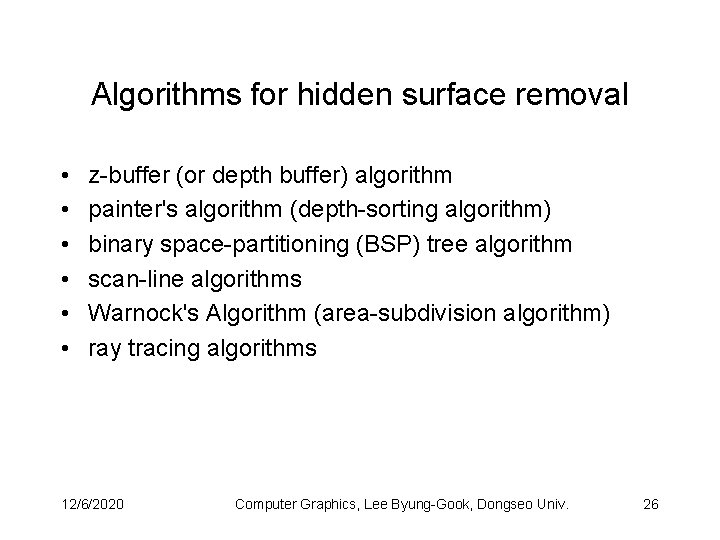 Algorithms for hidden surface removal • • • z-buffer (or depth buffer) algorithm painter's