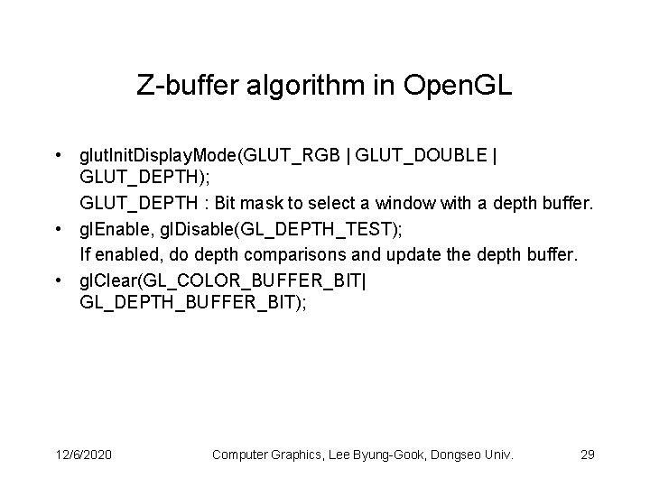 Z-buffer algorithm in Open. GL • glut. Init. Display. Mode(GLUT_RGB | GLUT_DOUBLE | GLUT_DEPTH);