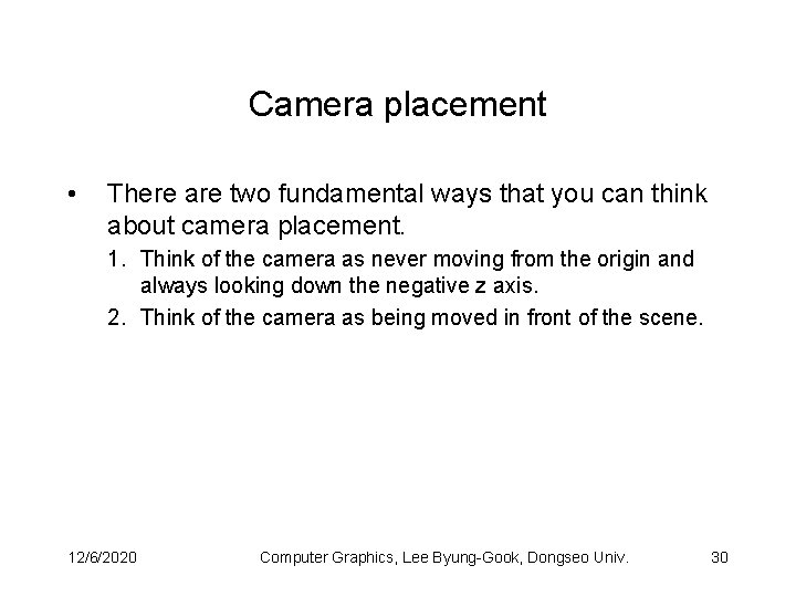 Camera placement • There are two fundamental ways that you can think about camera