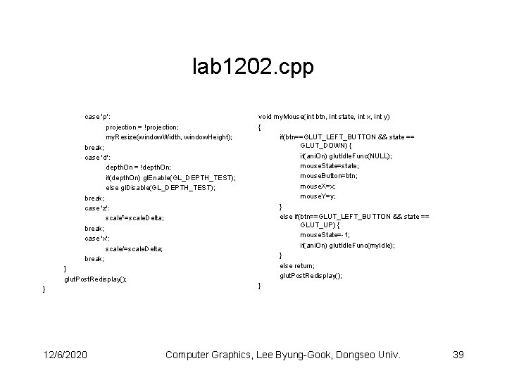 lab 1202. cpp case 'p': projection = !projection; my. Resize(window. Width, window. Height); break;