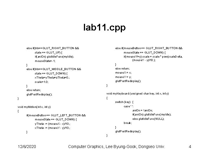 lab 11. cpp else if(btn==GLUT_RIGHT_BUTTON && state == GLUT_UP) { if(ani. On) glut. Idle.