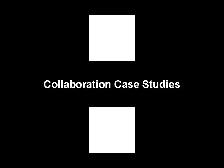 Collaboration Case Studies 