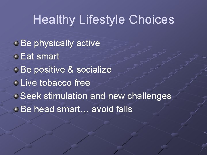 Healthy Lifestyle Choices Be physically active Eat smart Be positive & socialize Live tobacco