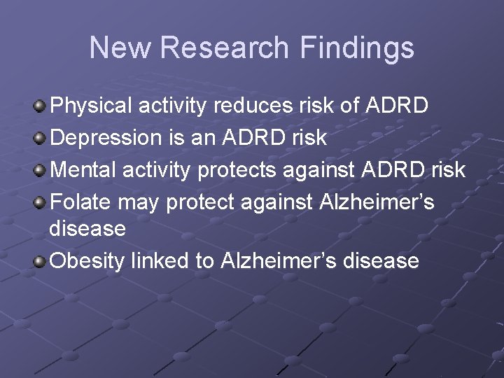 New Research Findings Physical activity reduces risk of ADRD Depression is an ADRD risk