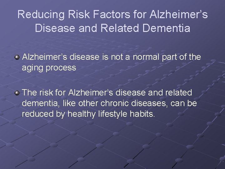 Reducing Risk Factors for Alzheimer’s Disease and Related Dementia Alzheimer’s disease is not a