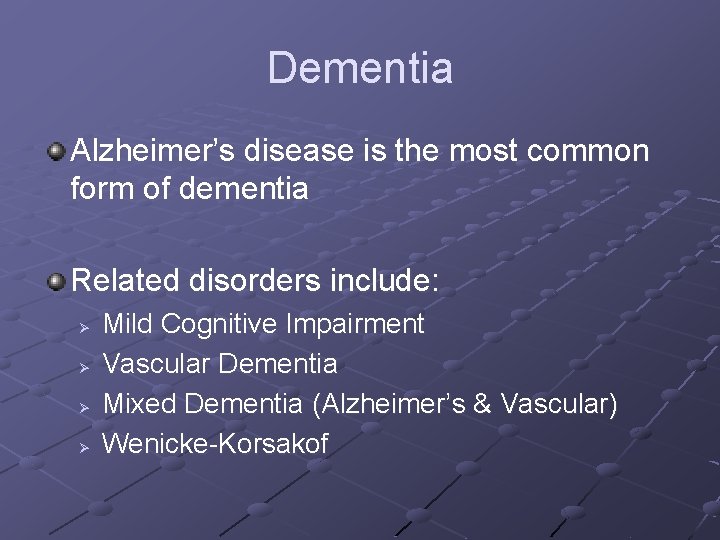 Dementia Alzheimer’s disease is the most common form of dementia Related disorders include: Ø