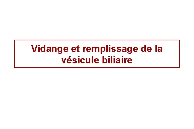 Vidange et remplissage de la vésicule biliaire 