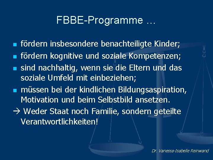 FBBE-Programme … fördern insbesondere benachteiligte Kinder; n fördern kognitive und soziale Kompetenzen; n sind