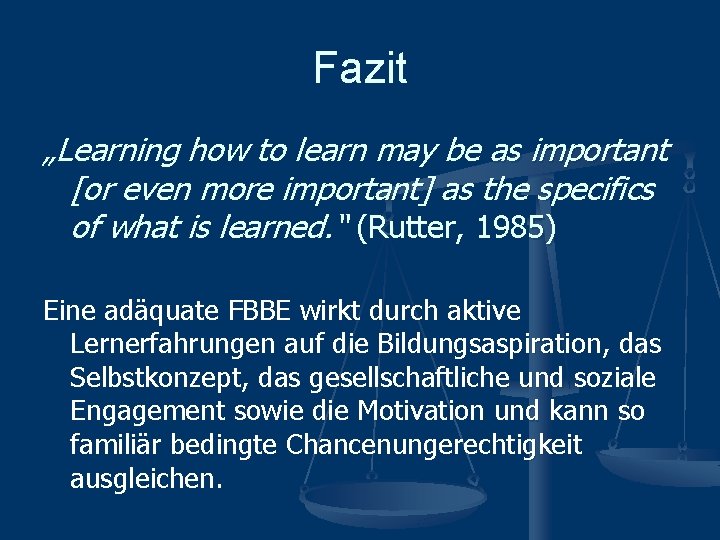 Fazit „Learning how to learn may be as important [or even more important] as